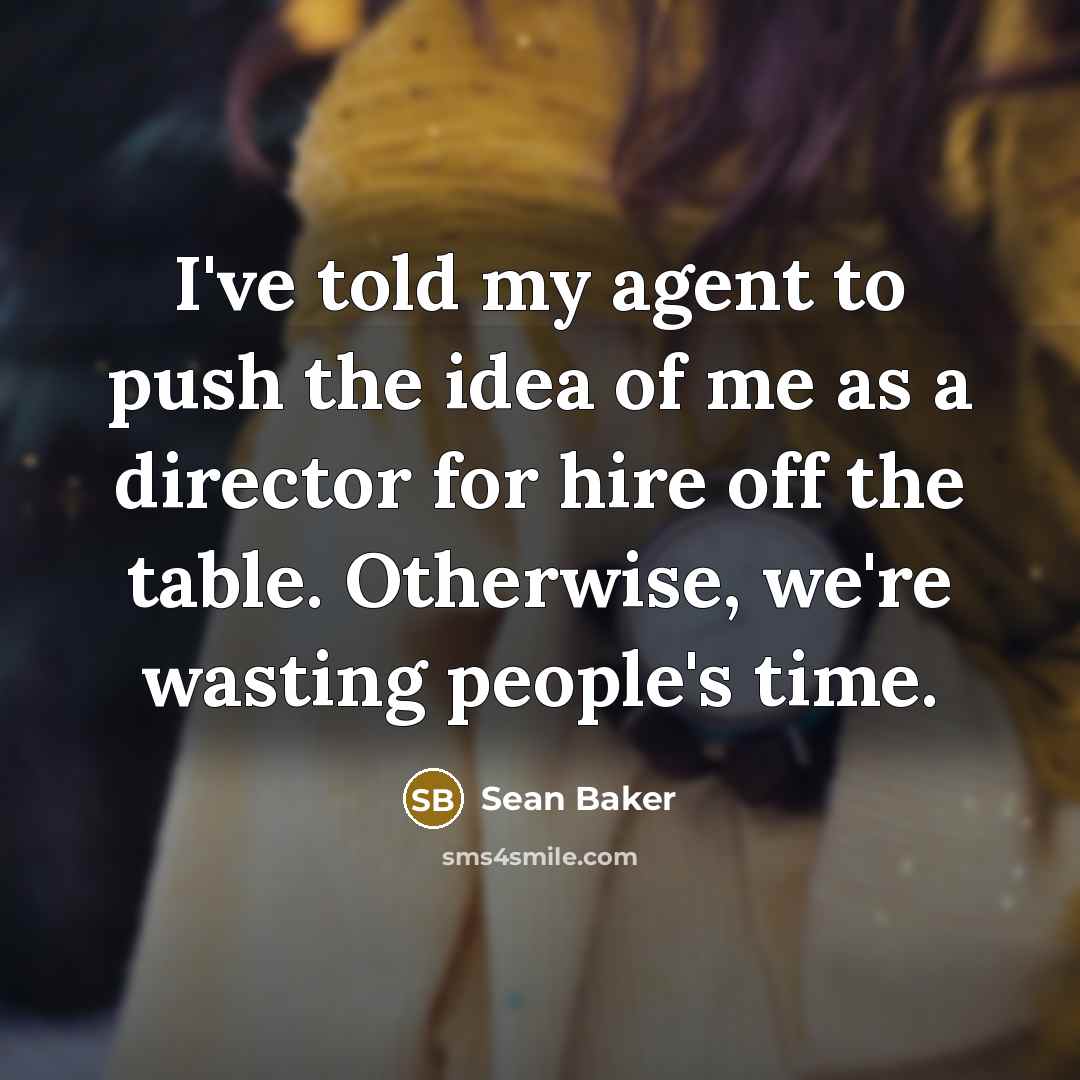 “I've told my agent to push the idea of me…” quote by Sean Baker