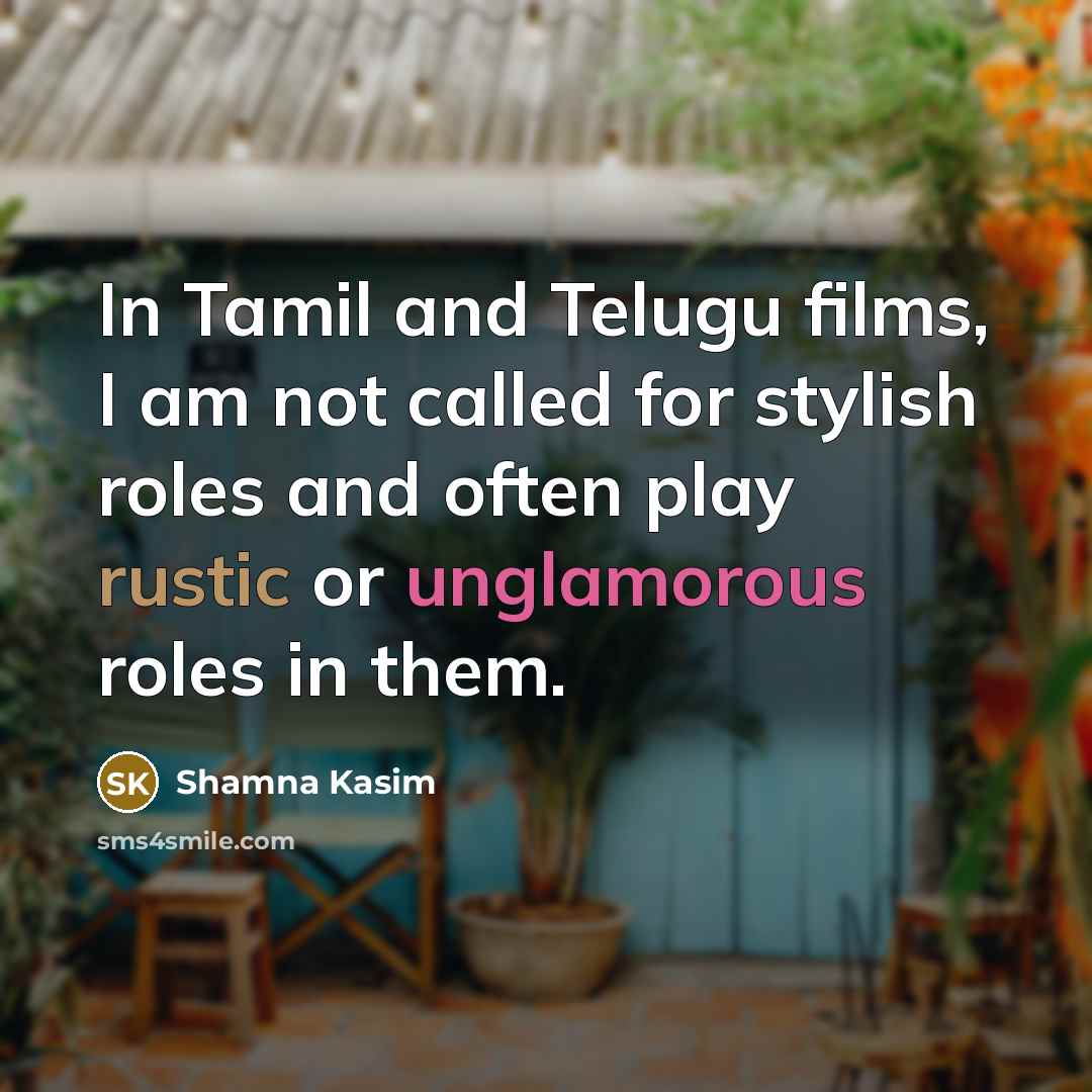 “In Tamil and Telugu films, I am not called for…” quote by Shamna Kasim