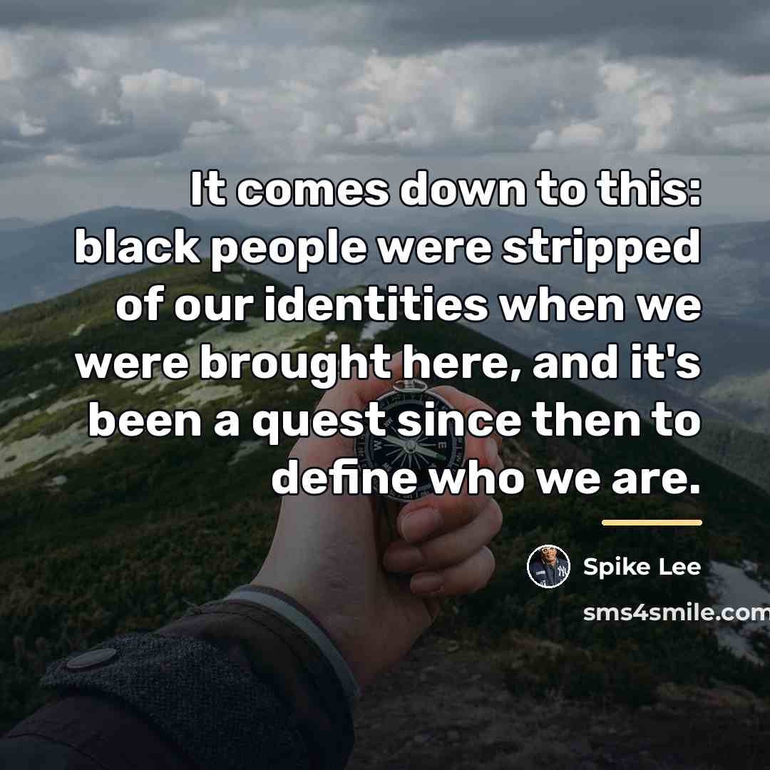 “It comes down to this: black people were stripped of…” quote by Spike Lee
