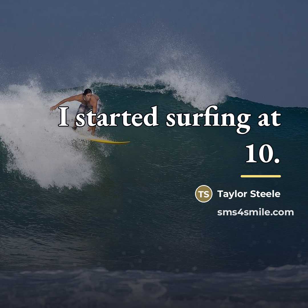 “I started surfing at 10.…” quote by Taylor Steele