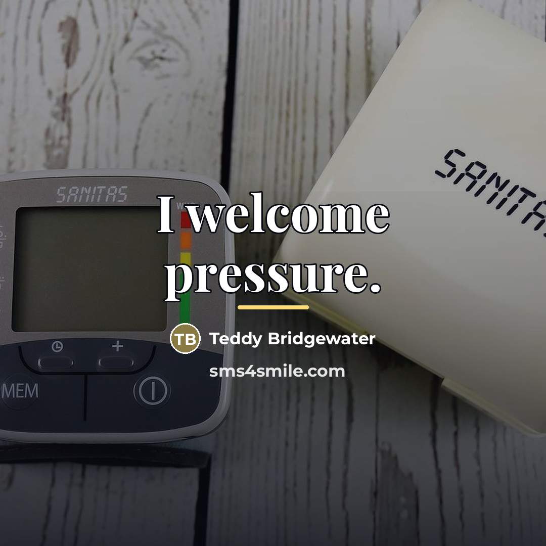“I welcome pressure.…” quote by Teddy Bridgewater