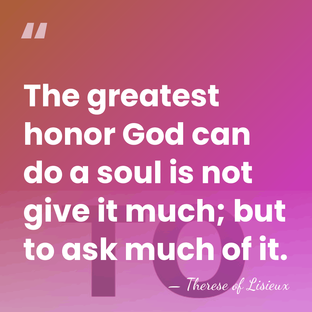 The greatest honor God can do a soul is not give it&hellip; - Therese of Lisieux