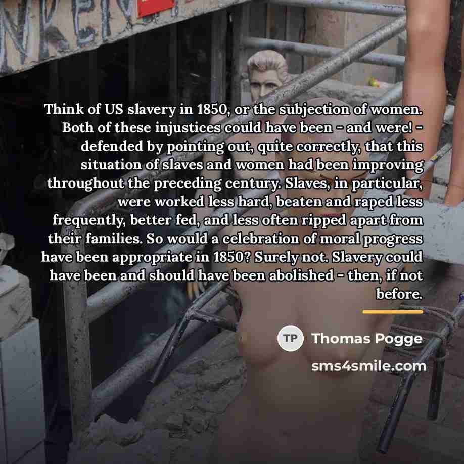 “Think of US slavery in 1850, or the subjection of…” quote by Thomas Pogge
