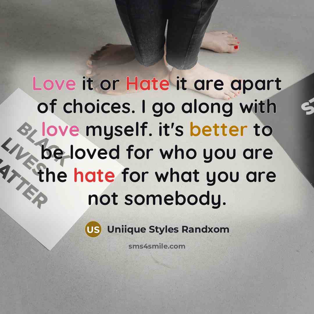 “Love it or Hate it are apart of choices. I go along with love myself. it's better to be loved for who you are the hate for what you are not somebody.” quote by Uniique Styles Randxom