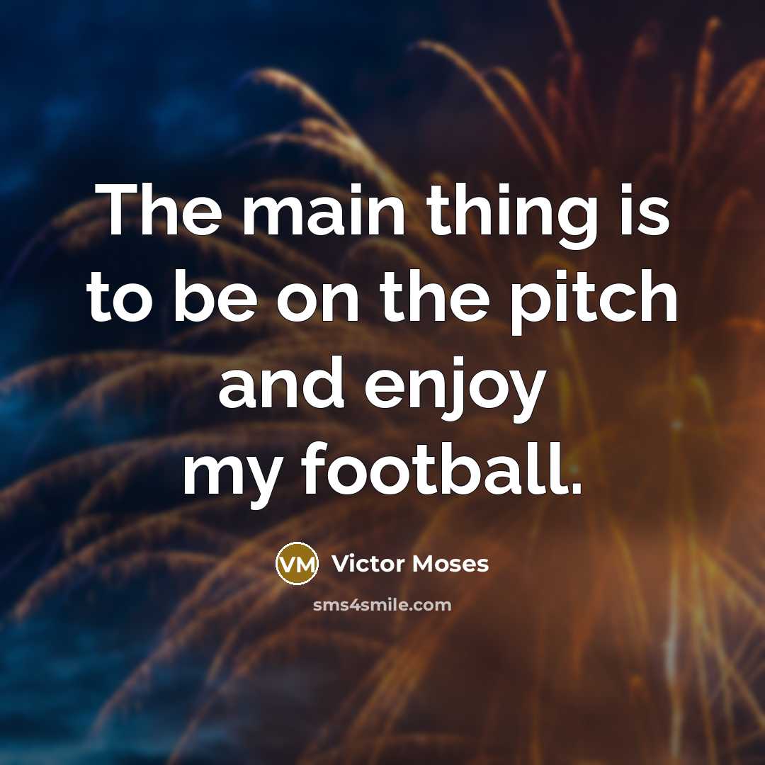 “The main thing is to be on the pitch and…” quote by Victor Moses