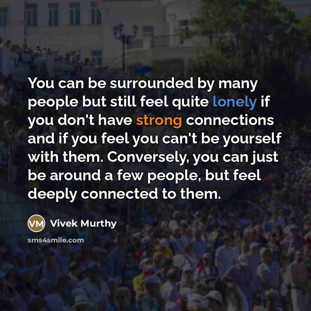 “You can be surrounded by many people but still feel…” quote by Vivek Murthy
