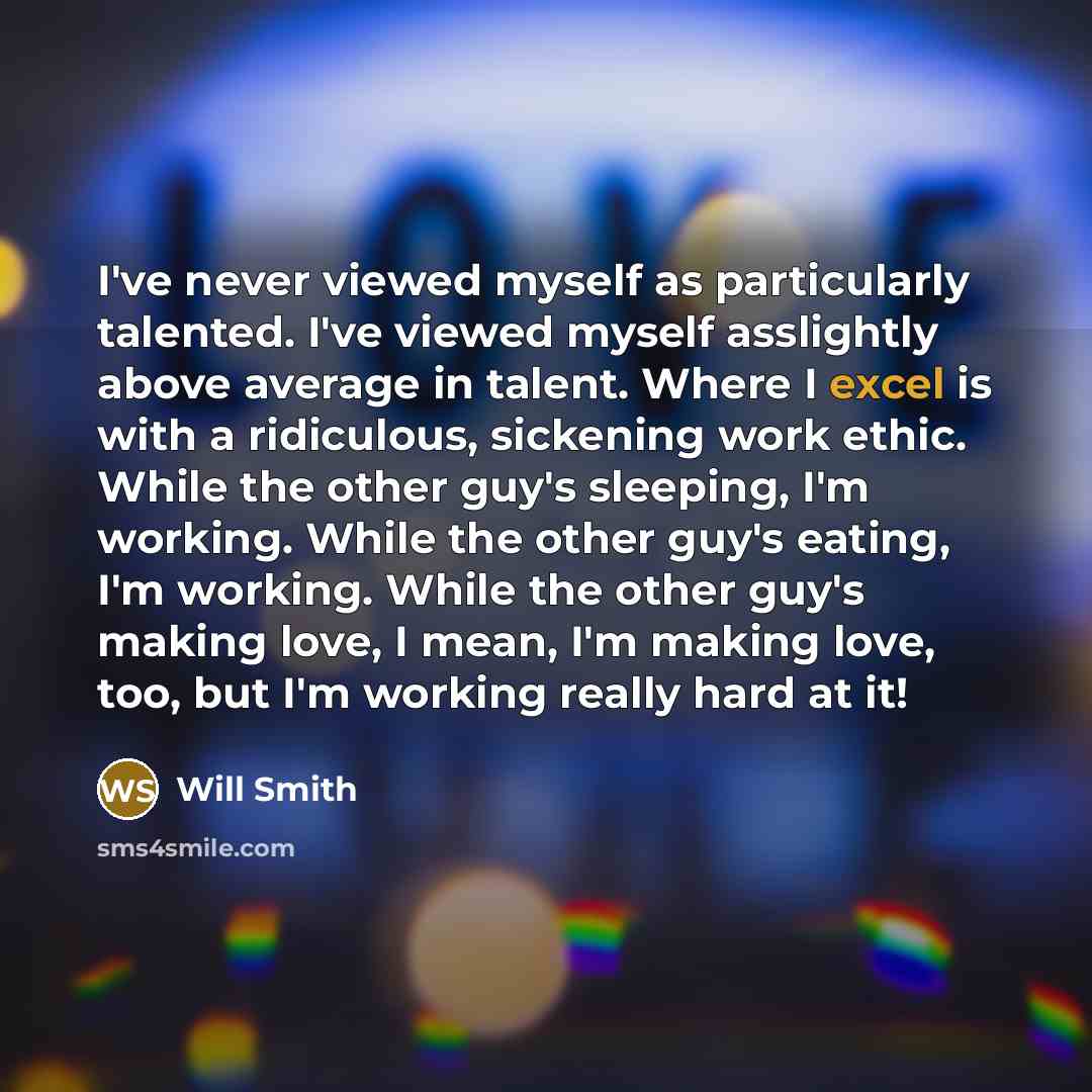 “I've never viewed myself as particularly talented. I've viewed myself…” quote by Will Smith