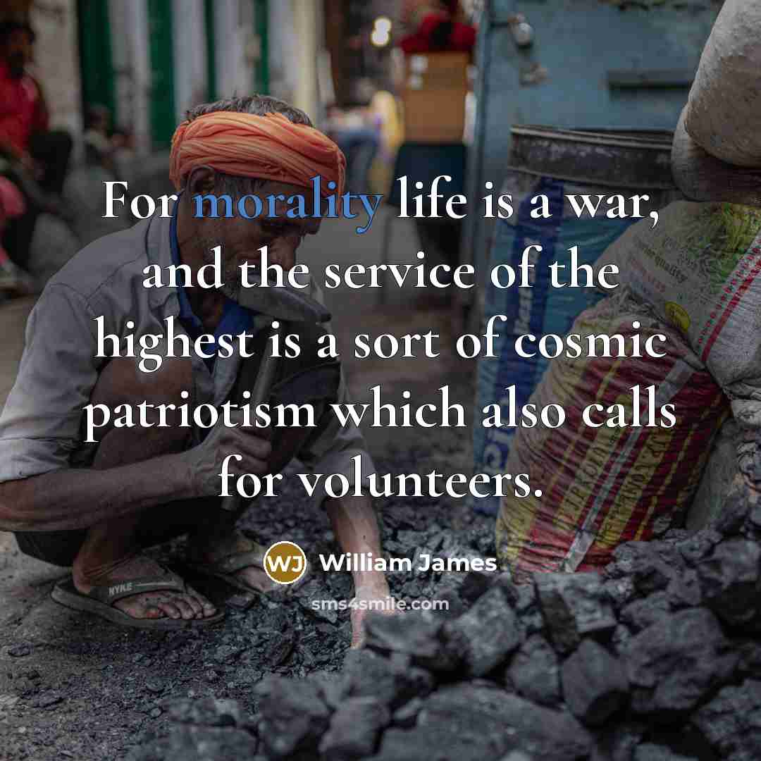 “For morality life is a war, and the service of…” quote by William James