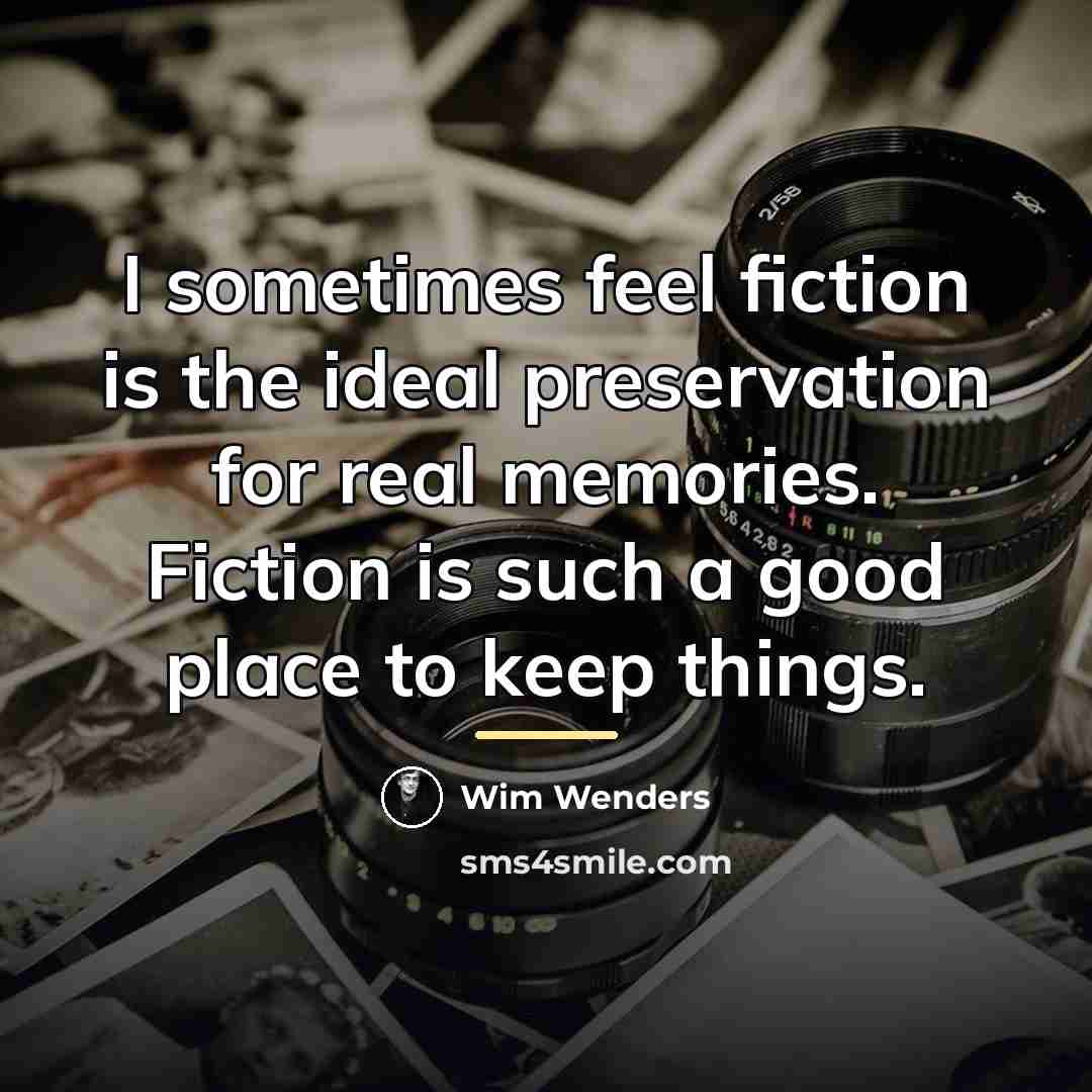 “I sometimes feel fiction is the ideal preservation for real…” quote by Wim Wenders