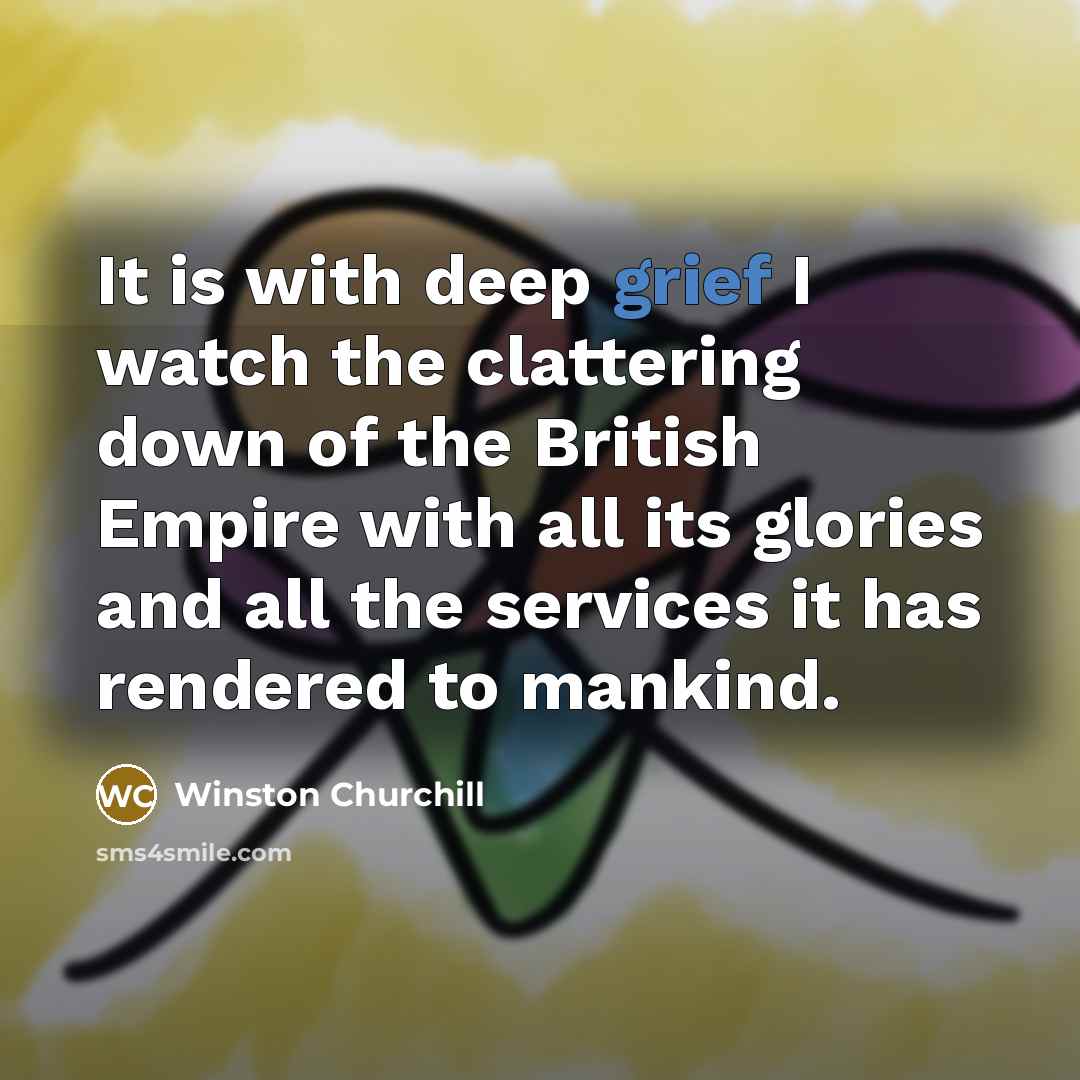 “It is with deep grief I watch the clattering down…” quote by Winston Churchill