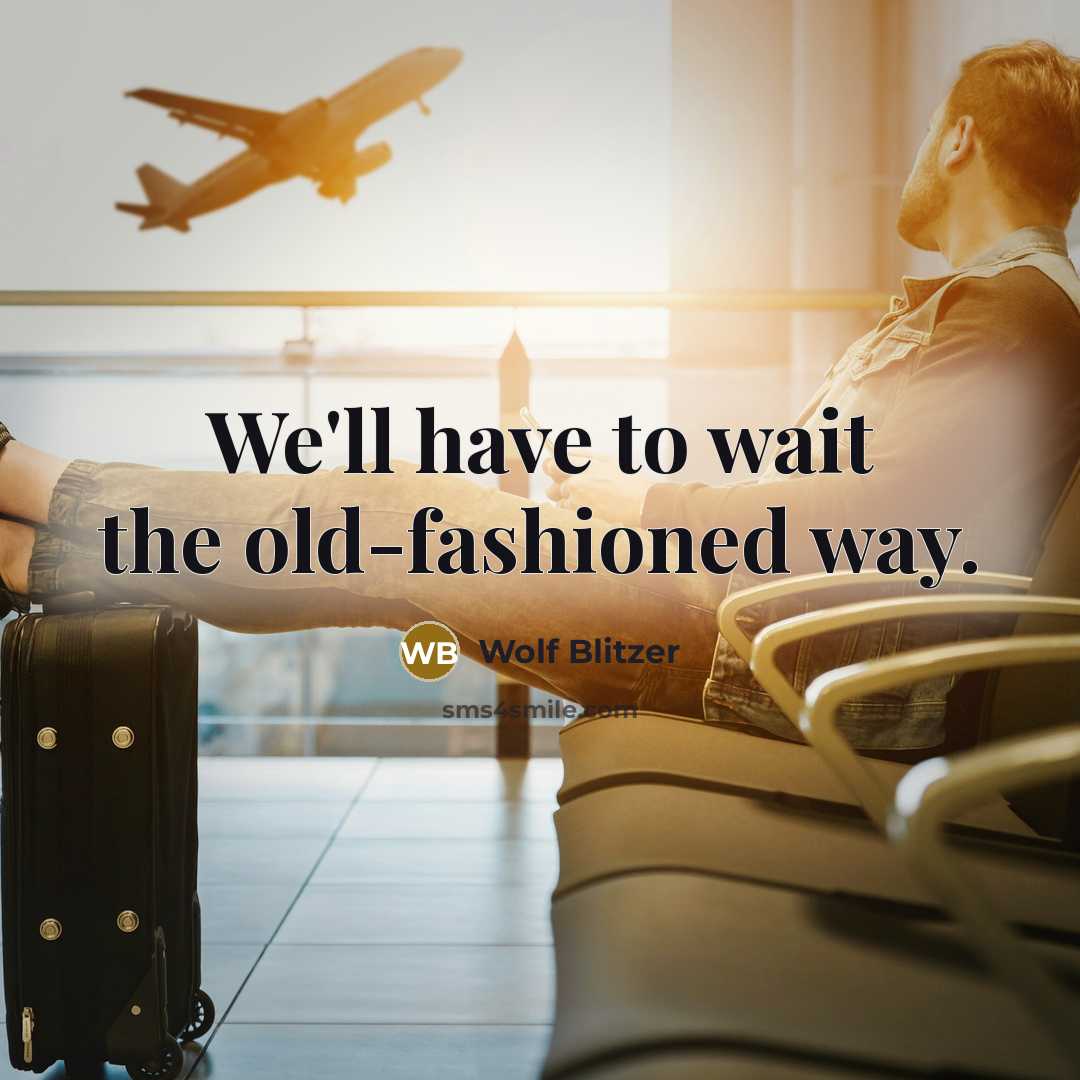 “We'll have to wait the old-fashioned way.…” quote by Wolf Blitzer