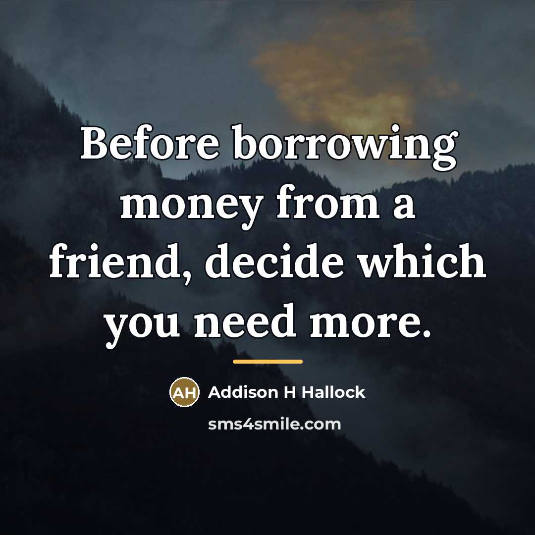 “Before borrowing money from a friend, decide which you need…” quote by Addison H Hallock