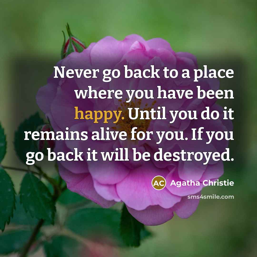 “Never go back to a place where you have been…” quote by Agatha Christie