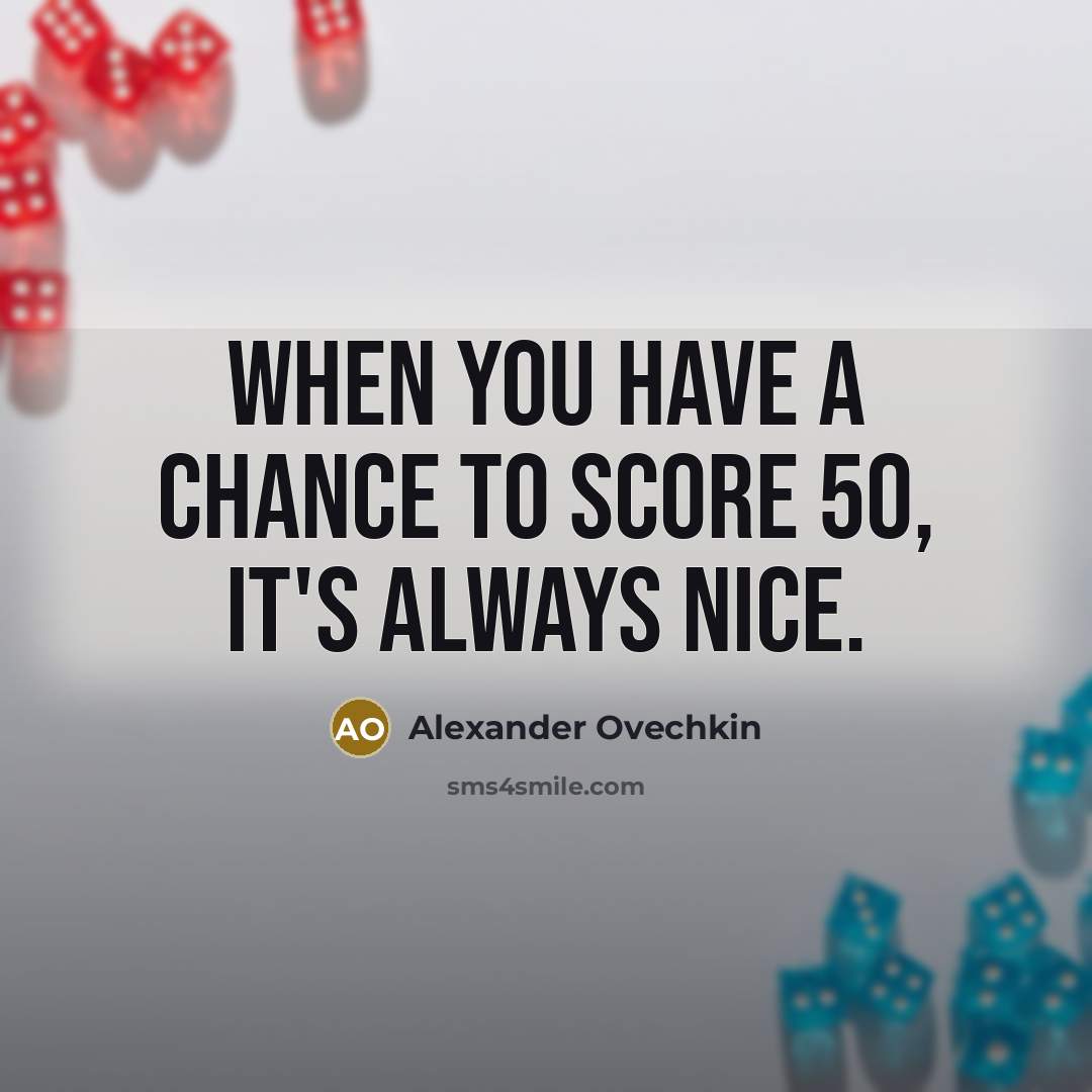 “When you have a chance to score 50, it's always…” quote by Alexander Ovechkin