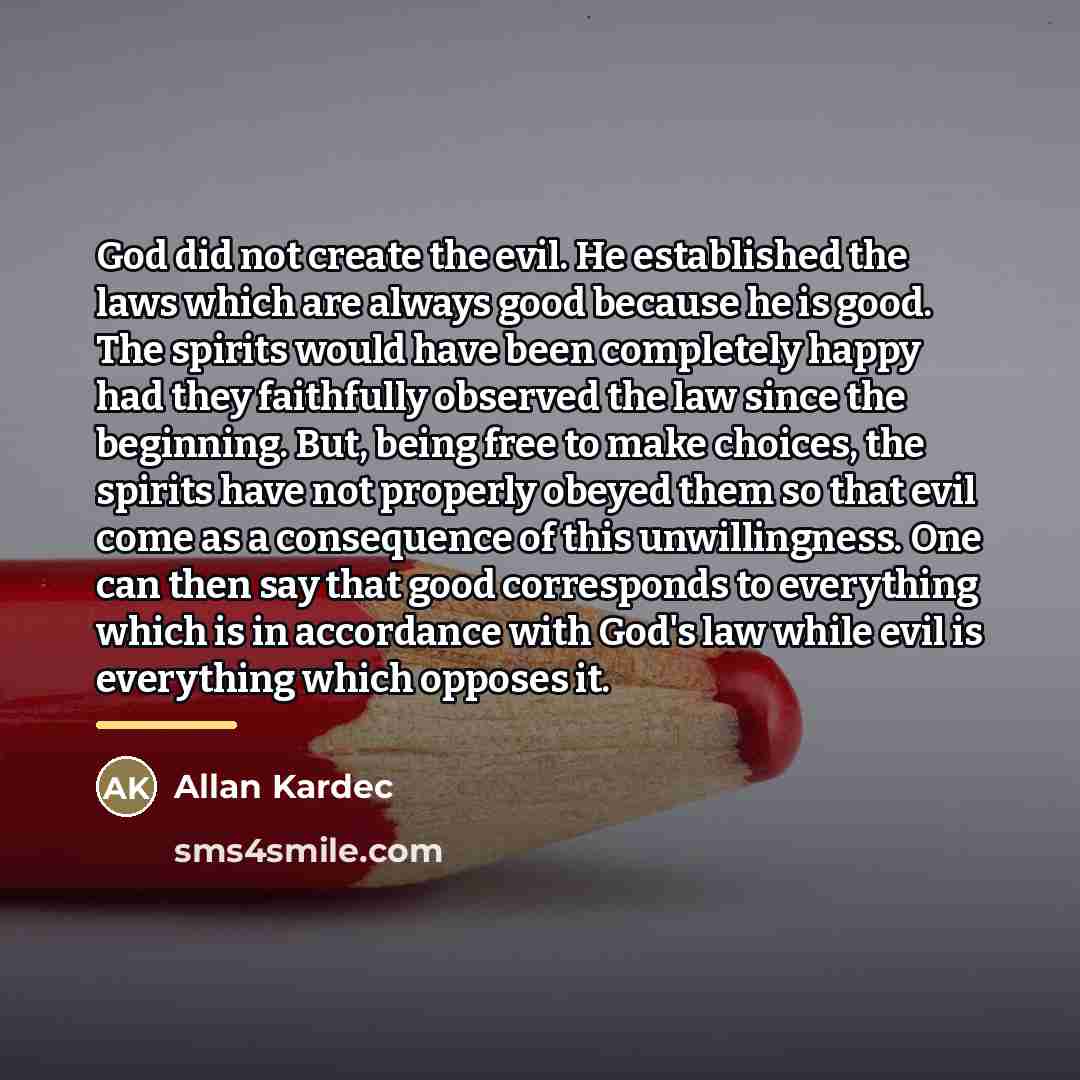 “God did not create the evil. He established the laws…” quote by Allan Kardec