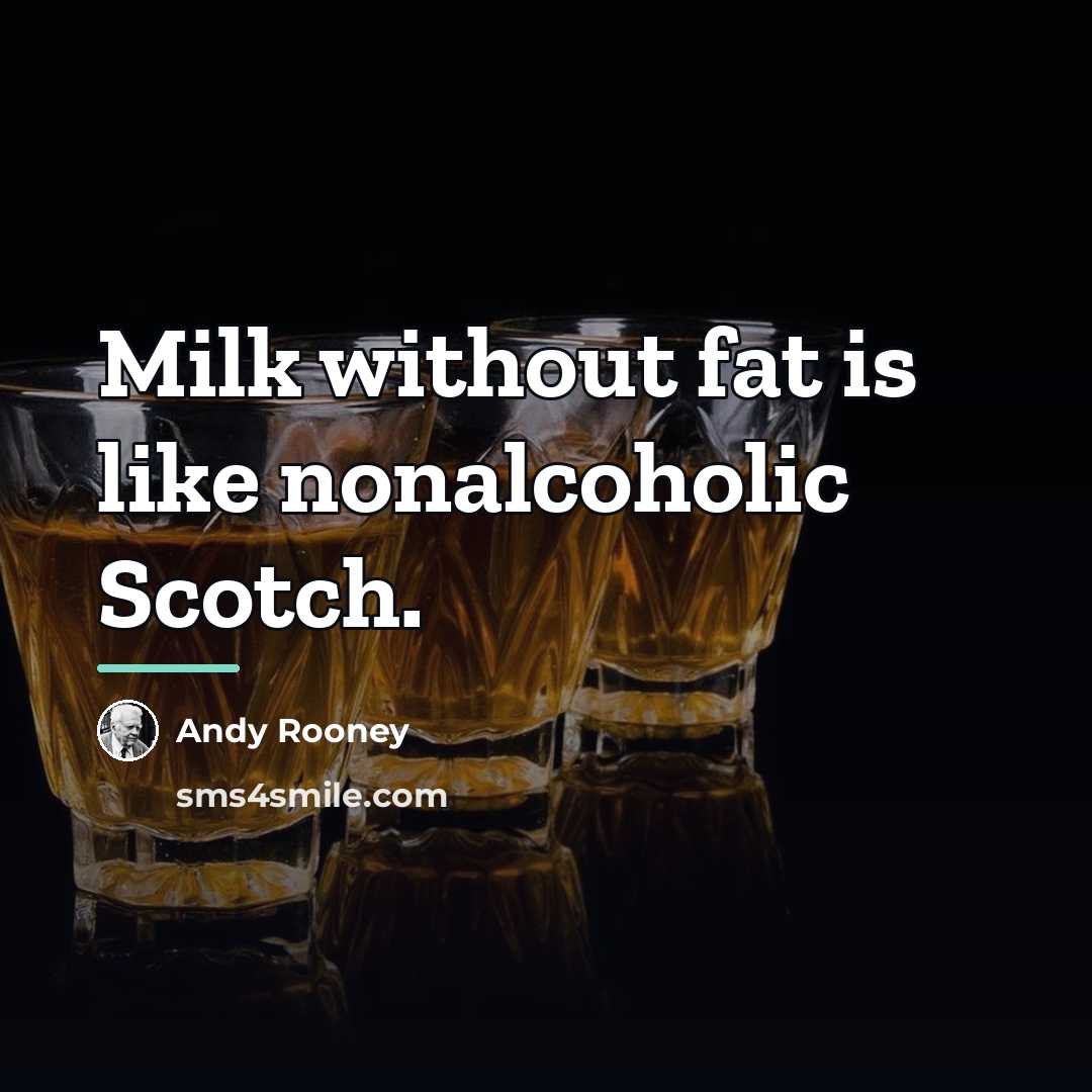 “Milk without fat is like nonalcoholic Scotch.…” quote by Andy Rooney