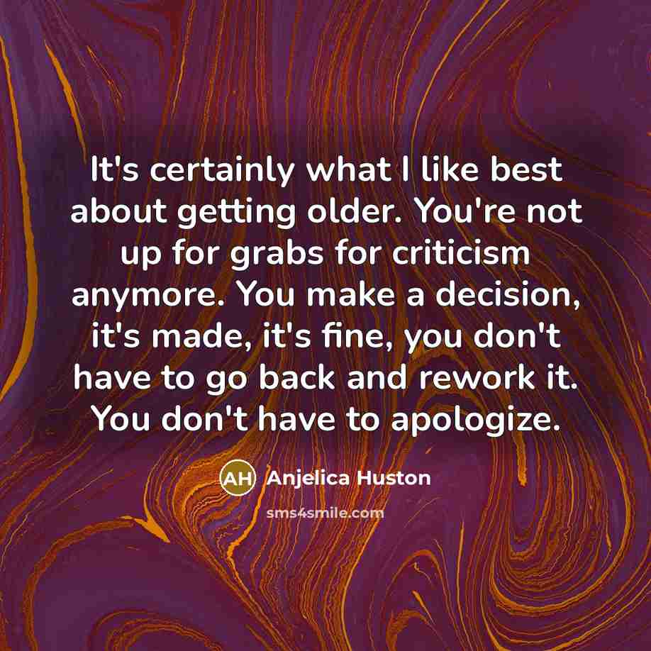 “It's certainly what I like best about getting older. You're…” quote by Anjelica Huston