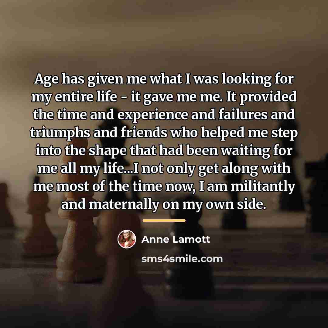 “Age has given me what I was looking for my…” quote by Anne Lamott
