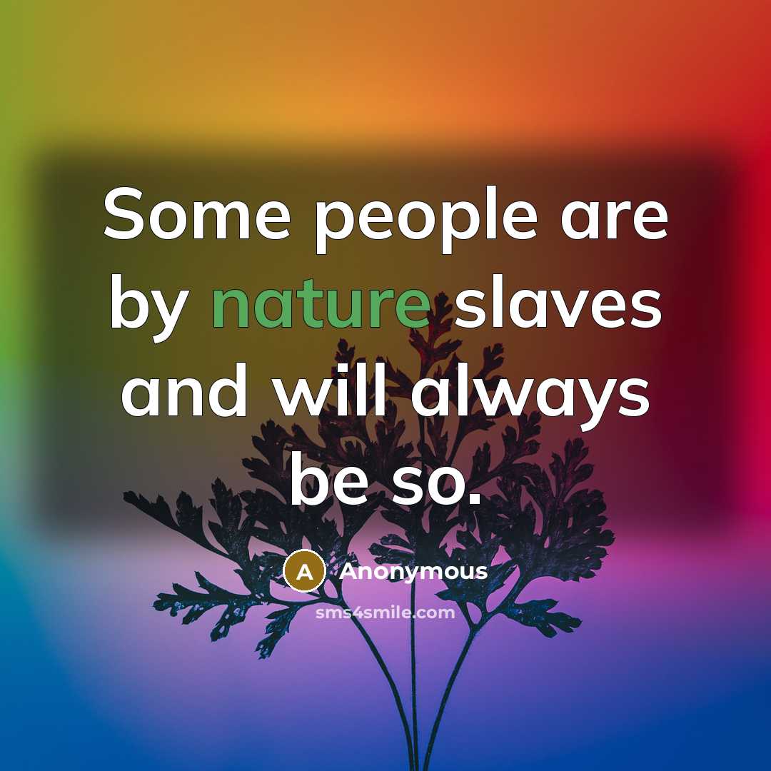 “Some people are by nature slaves and will always be…” quote by Anonymous