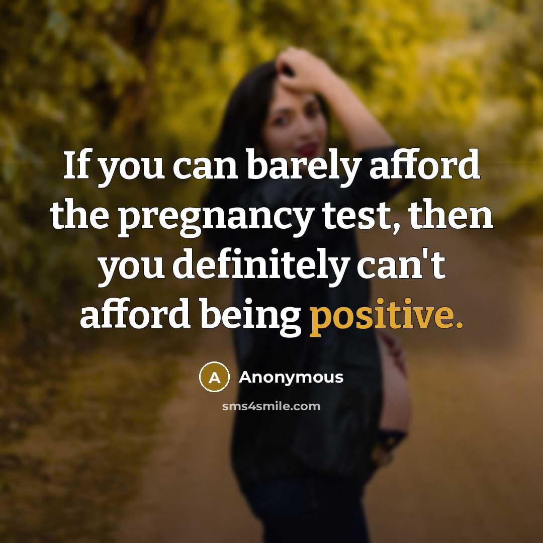 “If you can barely afford the pregnancy test, then you…” quote by Anonymous