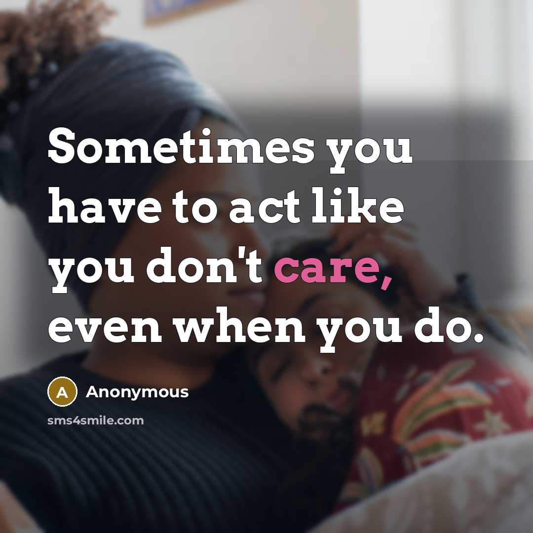 “Sometimes you have to act like you don't care, even…” quote by Anonymous