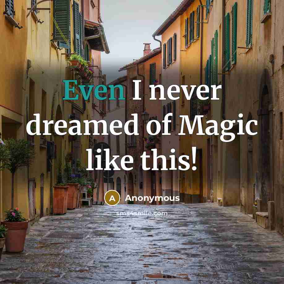 “Even I never dreamed of Magic like this!…” quote by Anonymous