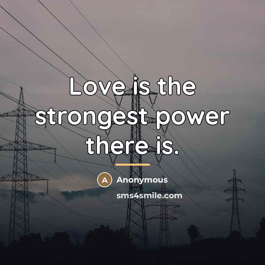 “Love is the strongest power there is.…” quote by Anonymous