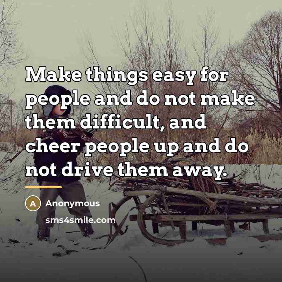 “Make things easy for people and do not make them…” quote by Anonymous