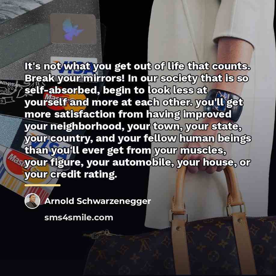 “It's not what you get out of life that counts.…” quote by Arnold Schwarzenegger
