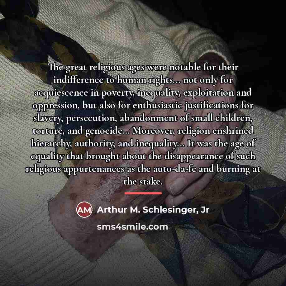 “The great religious ages were notable for their indifference to…” quote by Arthur M. Schlesinger, Jr