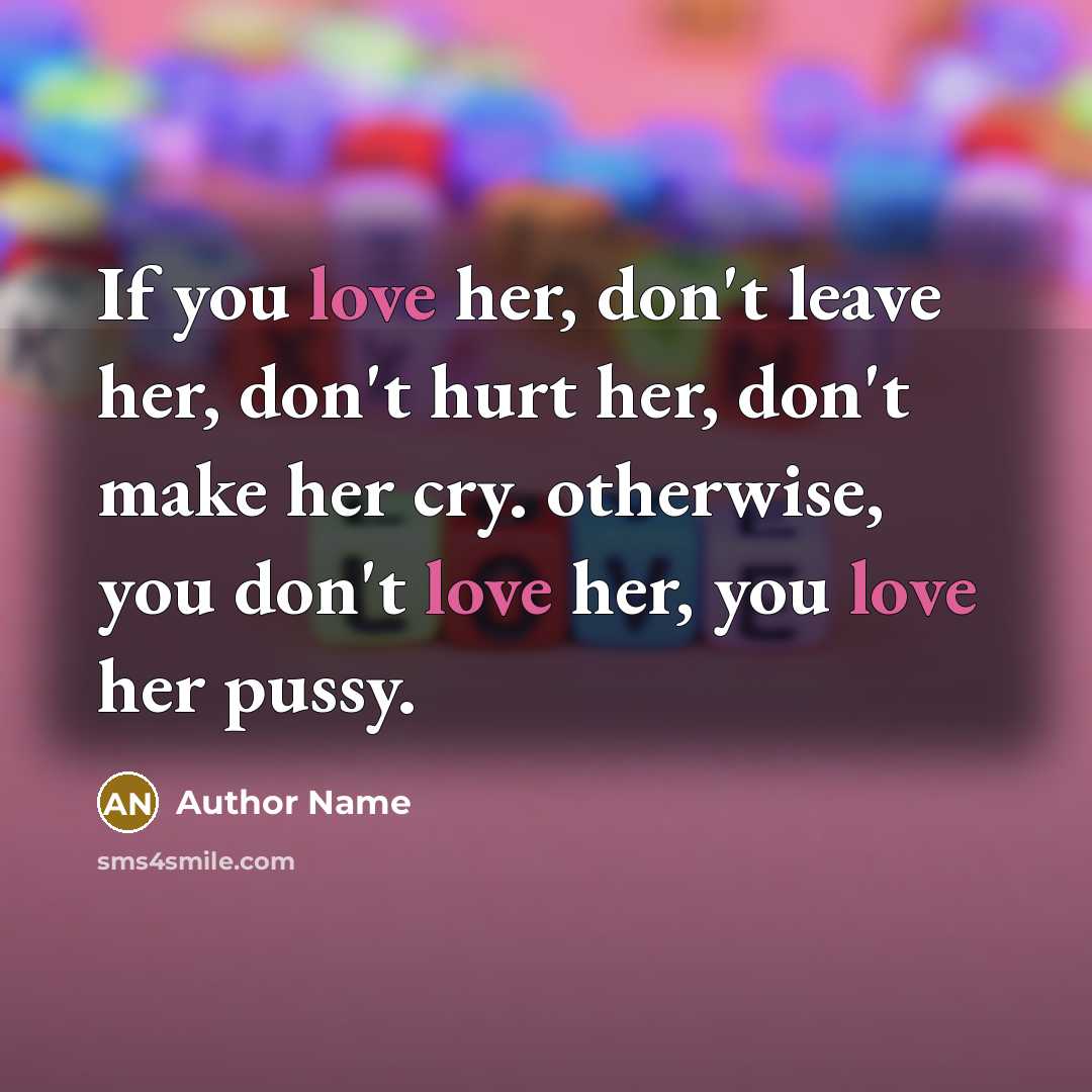 “If you love her, don't leave her, don't hurt her,…” quote by Author Name
