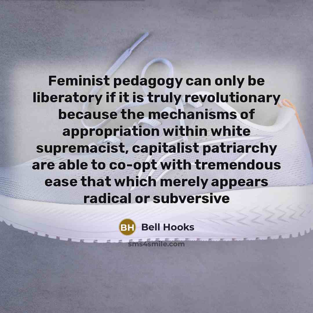 “Feminist pedagogy can only be liberatory if it is truly…” quote by Bell Hooks