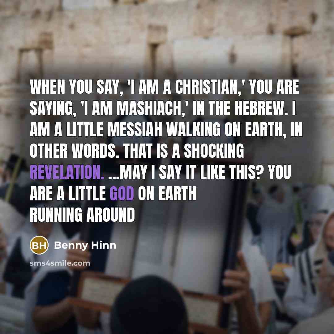 “When you say, 'I am a Christian,' you are saying,…” quote by Benny Hinn