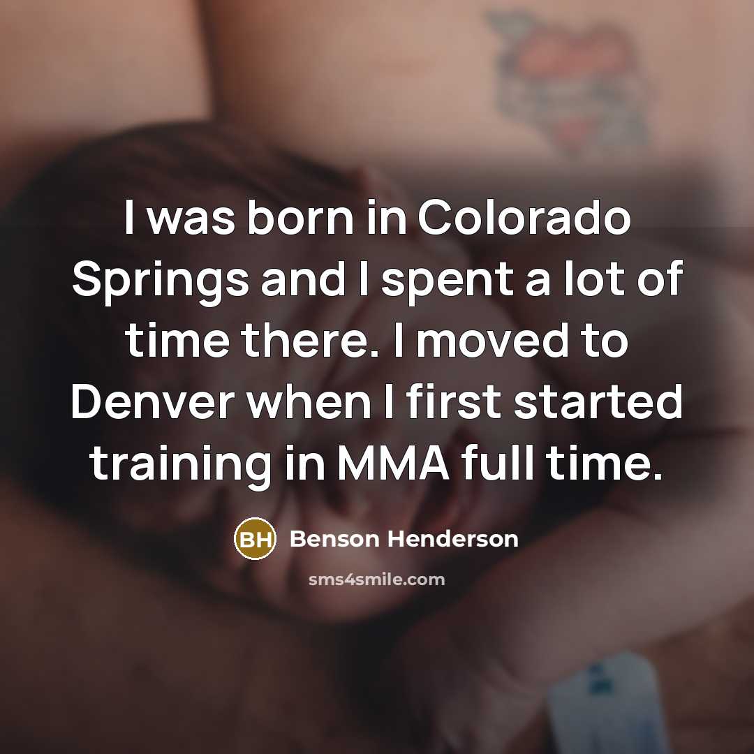 “I was born in Colorado Springs and I spent a…” quote by Benson Henderson