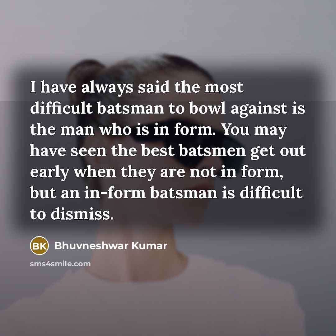 “I have always said the most difficult batsman to bowl…” quote by Bhuvneshwar Kumar