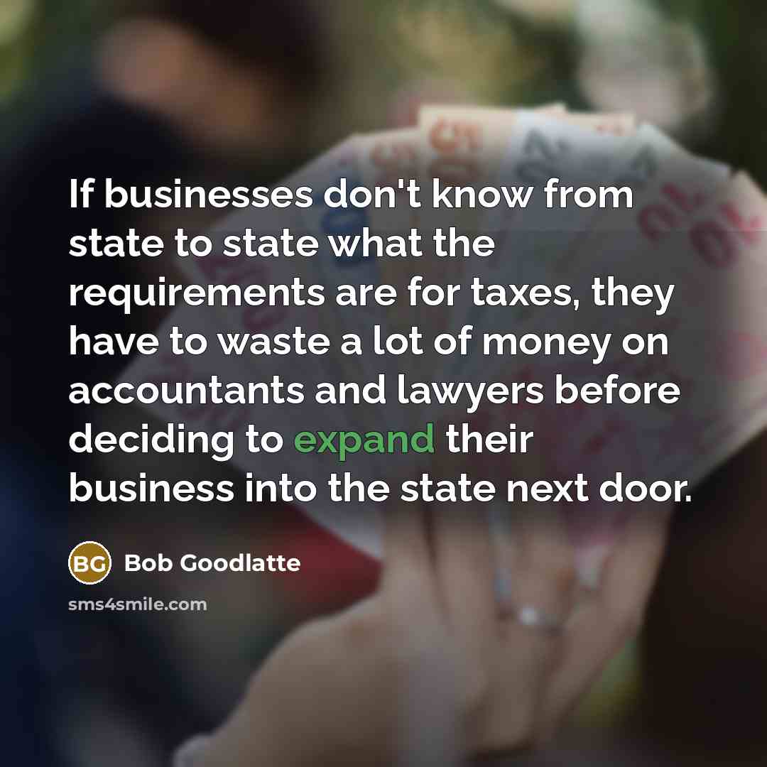 “If businesses don't know from state to state what the…” quote by Bob Goodlatte