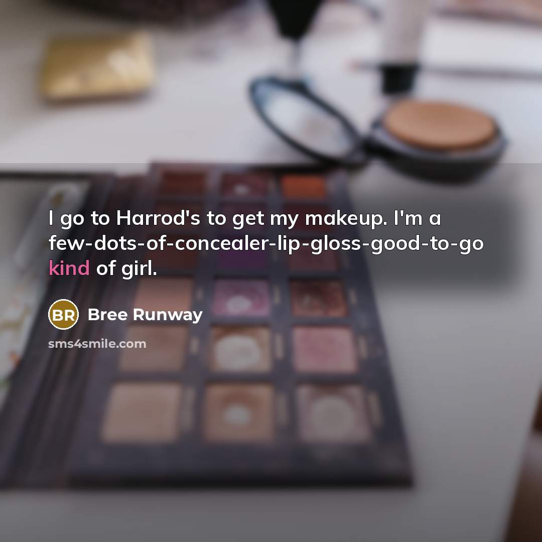 “I go to Harrod's to get my makeup. I'm a…” quote by Bree Runway
