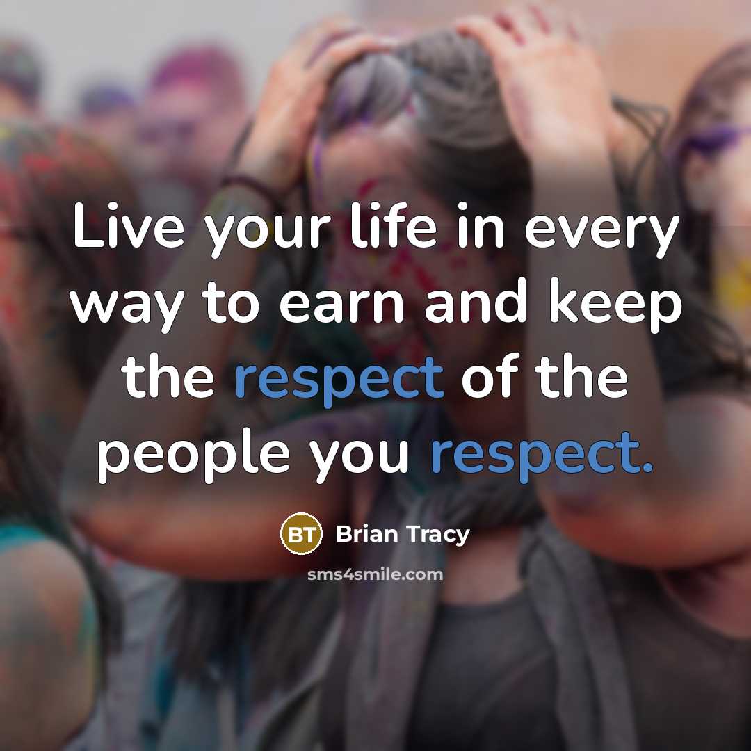 “Live your life in every way to earn and keep…” quote by Brian Tracy