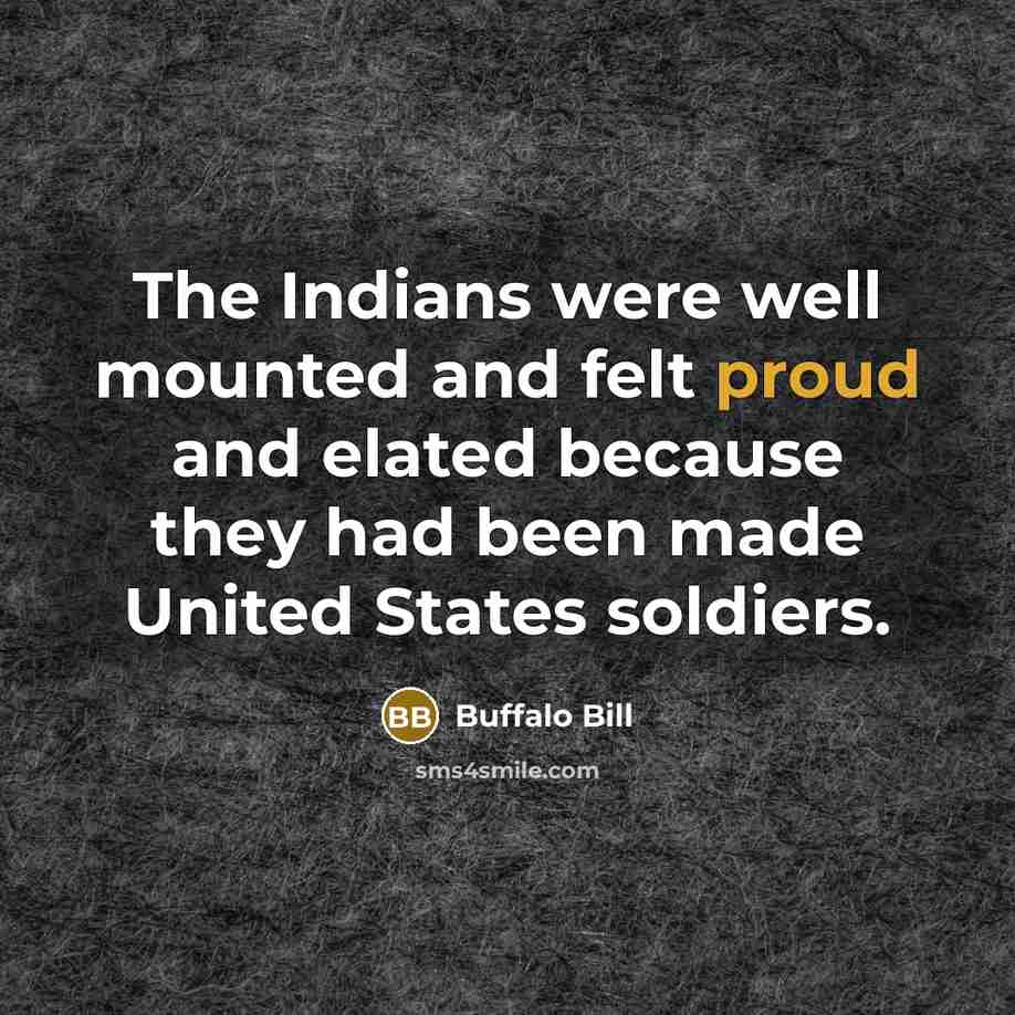“The Indians were well mounted and felt proud and elated…” quote by Buffalo Bill