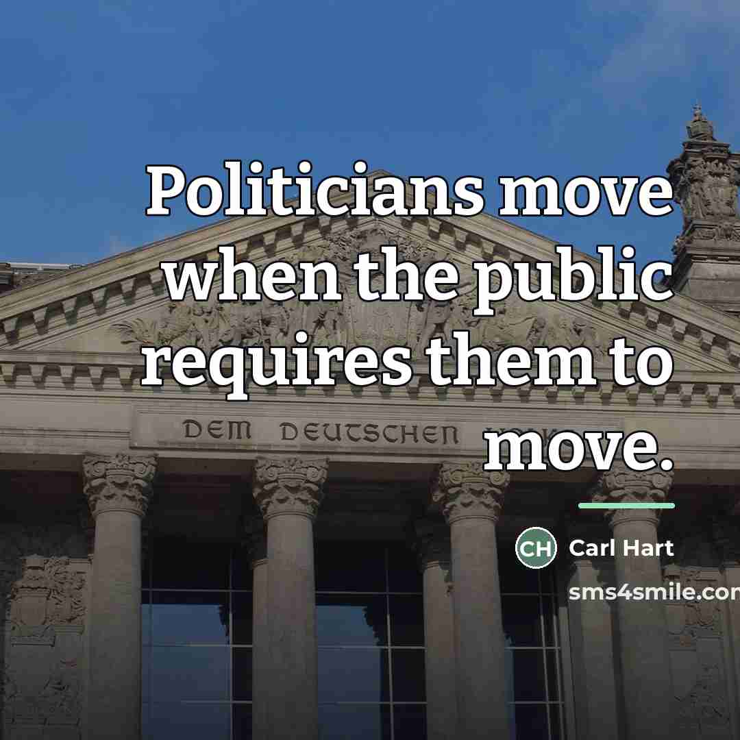 “Politicians move when the public requires them to move.…” quote by Carl Hart