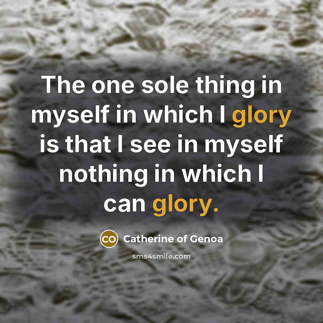 “The one sole thing in myself in which I glory…” quote by Catherine of Genoa