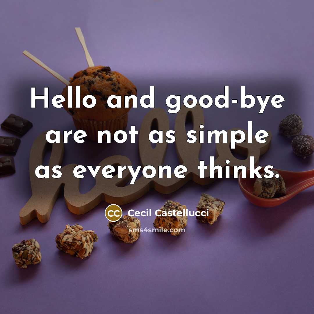“Hello and good-bye are not as simple as everyone thinks.…” quote by Cecil Castellucci