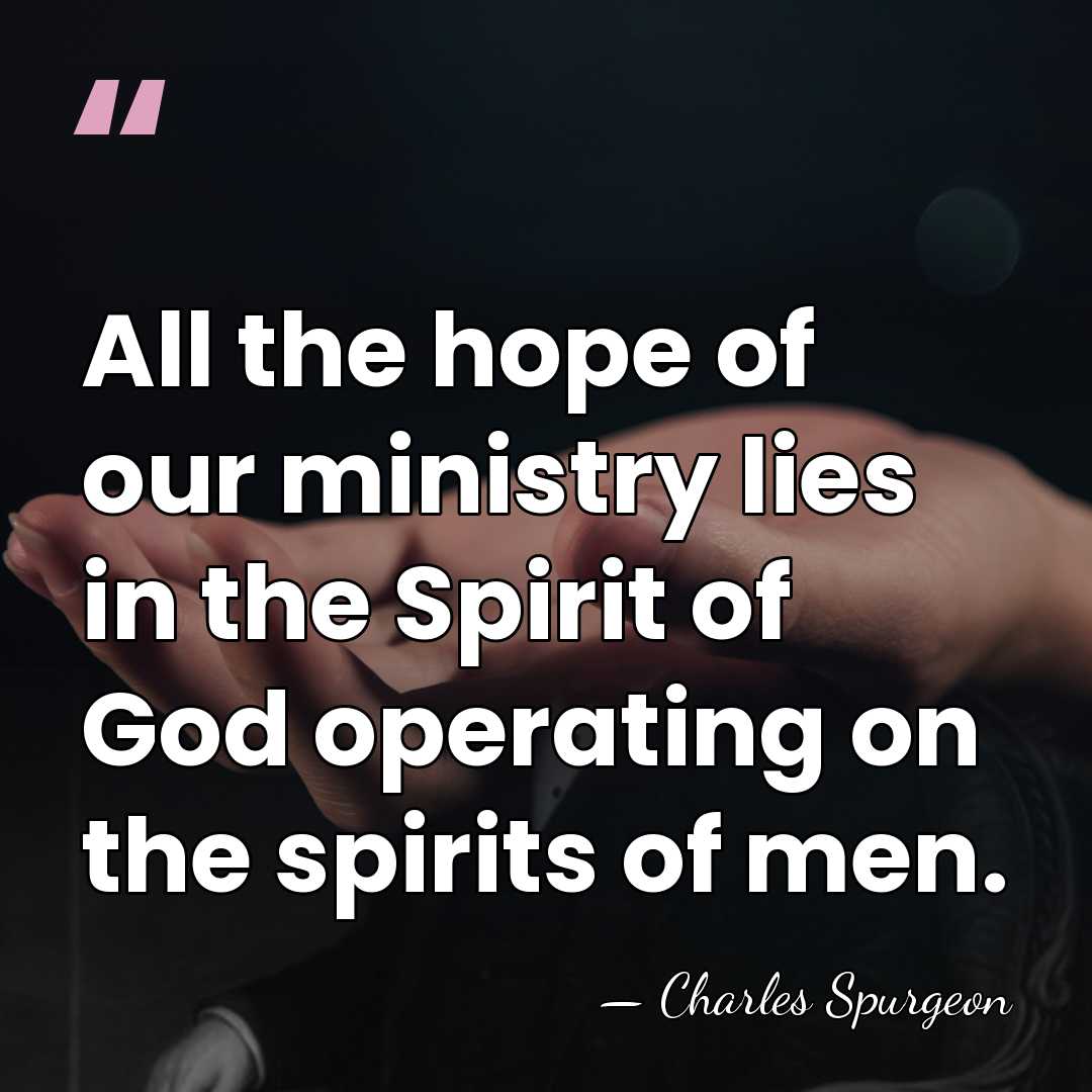 All the hope of our ministry lies in the Spirit of God&hellip; - Charles Spurgeon