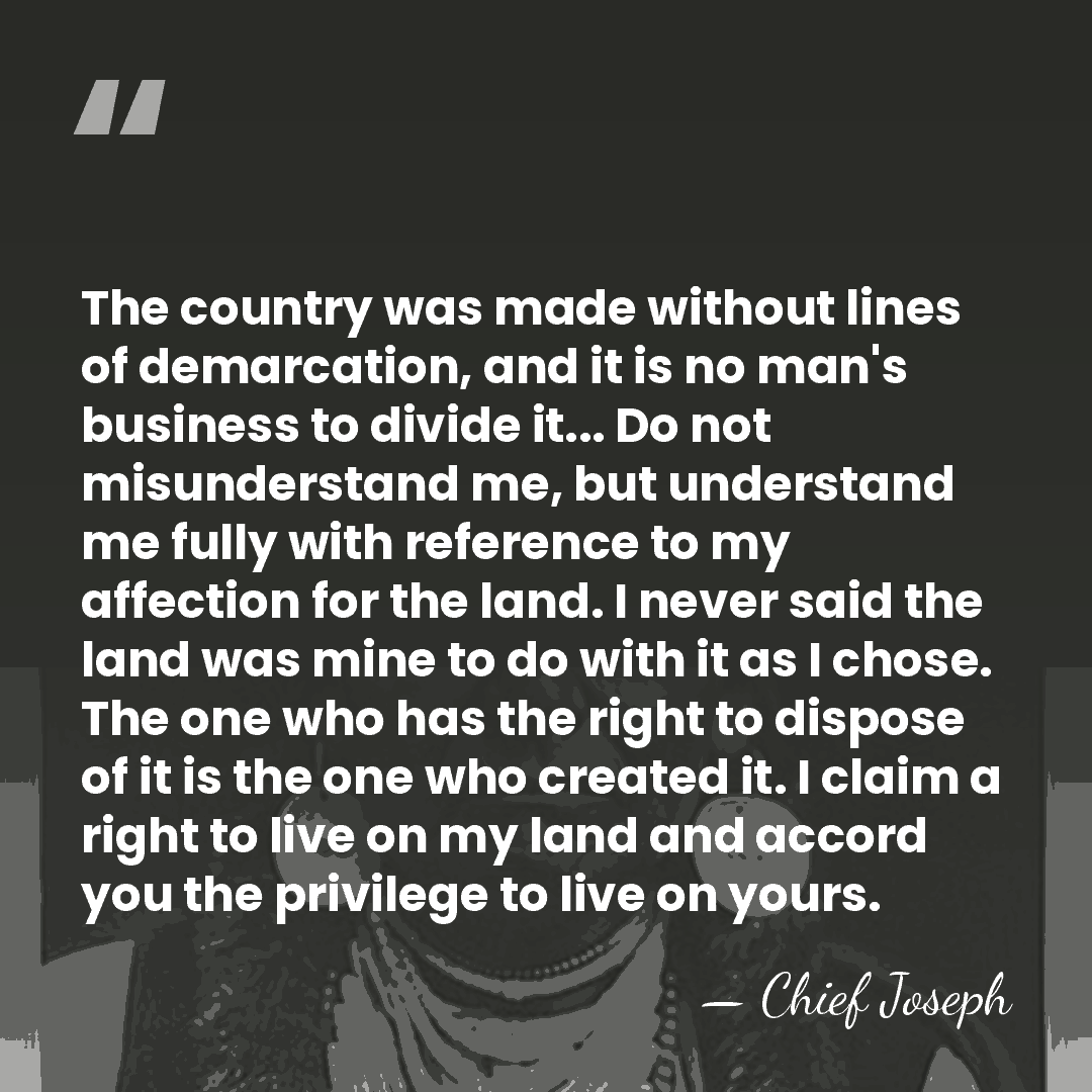 The country was made without lines of demarcation, and it is no&hellip; - Chief Joseph