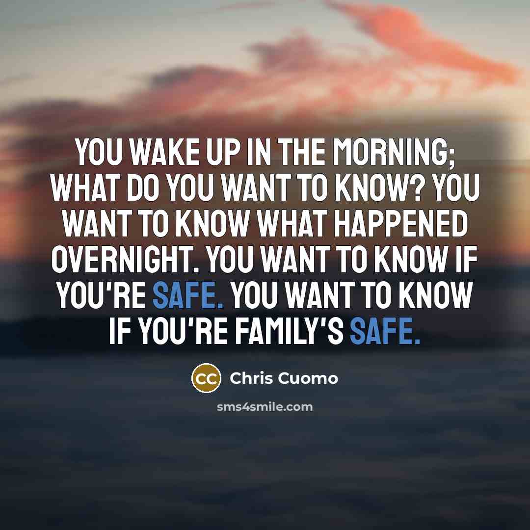 “You wake up in the morning; what do you want…” quote by Chris Cuomo