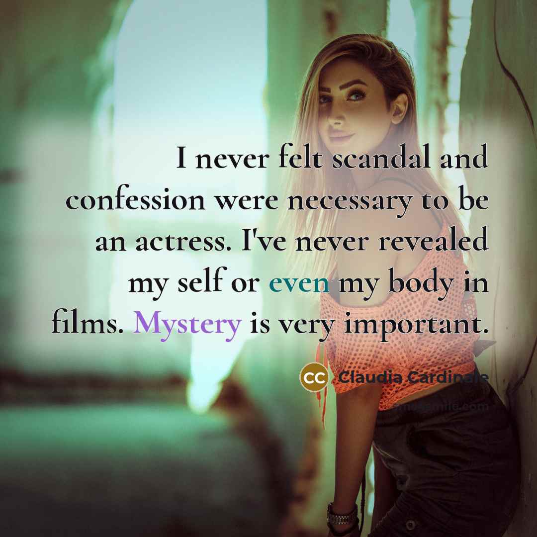 “I never felt scandal and confession were necessary to be…” quote by Claudia Cardinale