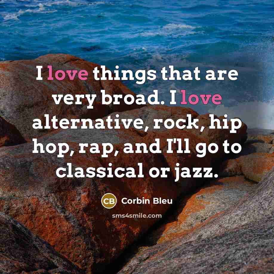 “I love things that are very broad. I love alternative,…” quote by Corbin Bleu
