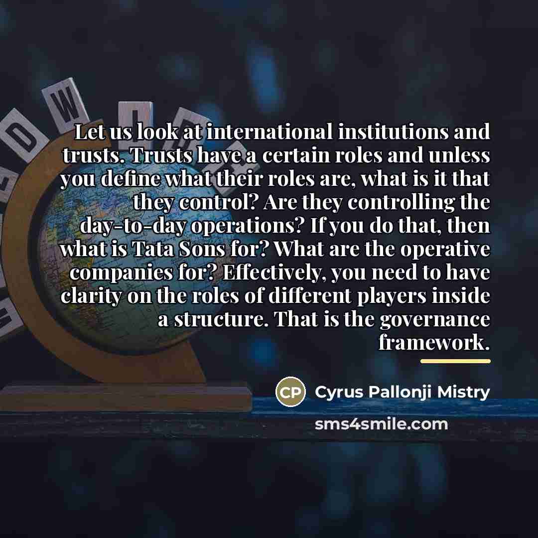 “Let us look at international institutions and trusts. Trusts have…” quote by Cyrus Pallonji Mistry