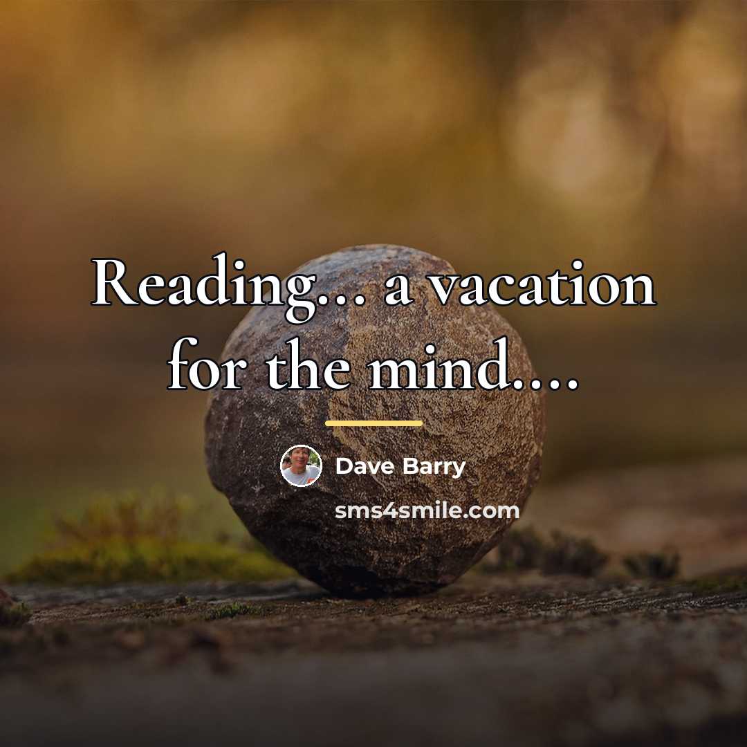 “Reading... a vacation for the mind....…” quote by Dave Barry