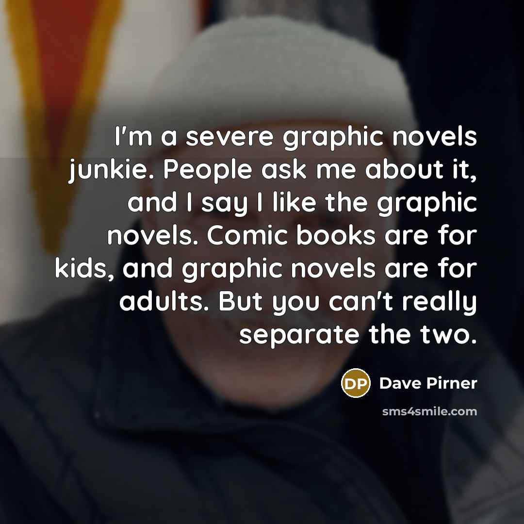 “I'm a severe graphic novels junkie. People ask me about…” quote by Dave Pirner